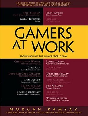 Gamers at Work: Stories Behind the Games People Play by Peter Molyneux, Morgan Ramsay