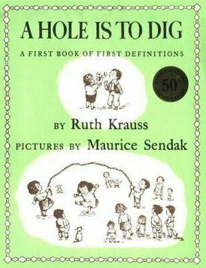 A Hole Is to Dig: A First Book of First Definitions by Ruth Krauss