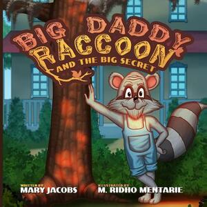 Big Daddy Raccoon and the Big Secret by Mary T. Jacobs