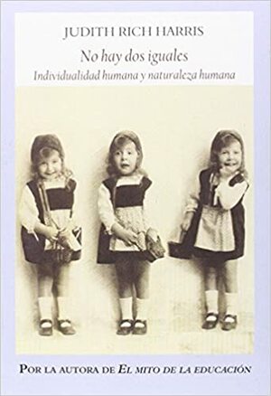 No hay dos iguales. Individualidad humana y naturaleza humana by Arcadi Espada, Judith Rich Harris