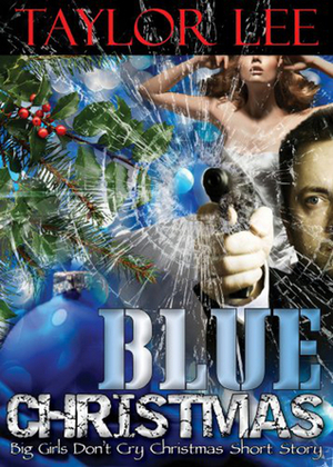 Blue Christmas: Big Girls Don't Cry Christmas Short Story by Taylor Lee