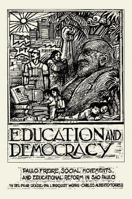 Education And Democracy by Carlos Alberto Torres, Pia Lindquist Wong, Maria Del Pilar O'Cadiz
