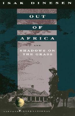 Out of Africa and Shadows on the Grass by Isak Dinesen