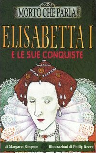 Elisabetta I e le sue conquiste by Margaret Simpson
