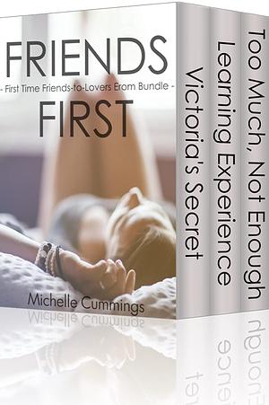 Friends First: First Time Friends-to-Lovers Erom Bundle by Michelle Cummings