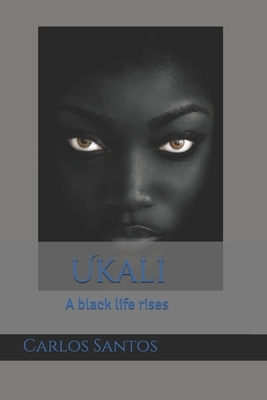 Ukali: A black life rises by Carlos Santos