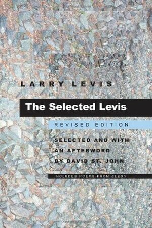 The Selected Levis by Larry Levis, David St. John