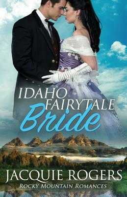 Idaho Fairytale Bride by Jacquie Rogers