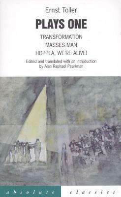 Plays One: Transformation, Masses Man Hoppla, We're Alive! by Ernst Toller