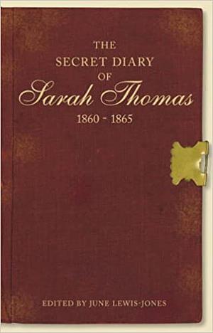 The Secret Diary of Sarah Thomas: Life in a Cotswold Market Town, 1860-1865 by Sarah Thomas, June Lewis-Jones