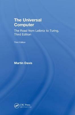 The Universal Computer: The Road from Leibniz to Turing, Third Edition by Martin Davis