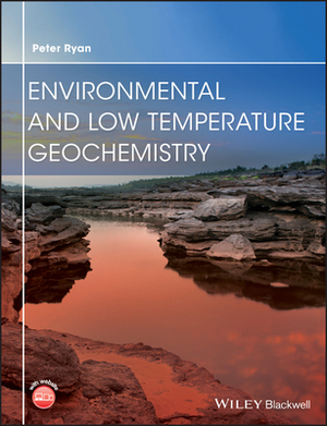 Environmental and Low Temperature Geochemistry by Peter Ryan