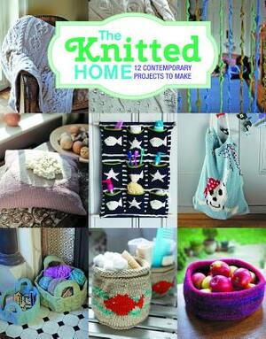 The Knitted Home: 12 Contemporary Projects to Make by Sian Brown