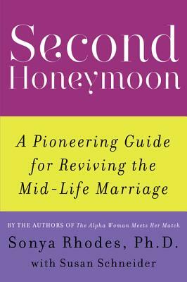 Second Honeymoon: A Pioneering Guide for Reviving the Mid-Life Marriage by Sonya Rhodes, Susan Schneider