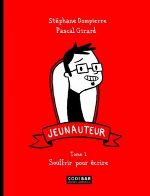 Jeunauteur : Souffrir pour écrire by Stéphane Dompierre, Pascal Girard