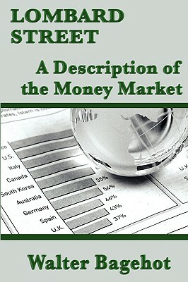 Lombard Street: A Description of the Money Market by Walter Bagehot