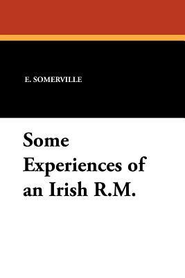 Some Experiences of an Irish R.M. by Edith Onone Somerville, Martin Ross