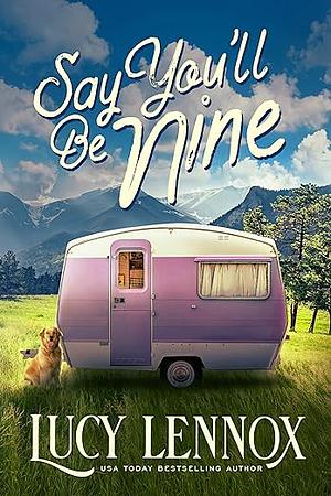 Say You'll Be Nine by Lucy Lennox
