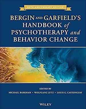 Bergin and Garfield's Handbook of Psychotherapy and Behavior Change by Wolfgang Lutz, Michael Barkham, Louis G. Castonguay