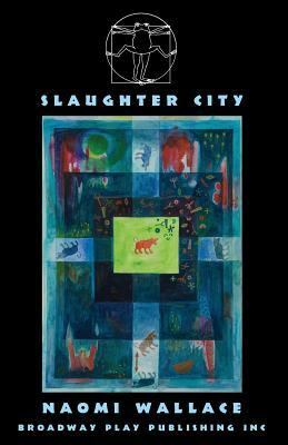 Slaughter City by Naomi Wallace