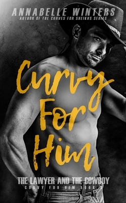 Curvy for Him: The Lawyer and the Cowboy by Annabelle Winters