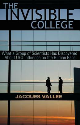 The Invisible College: What a Group of Scientists Has Discovered about UFO Influence on the Human Race by Jacques Vallee