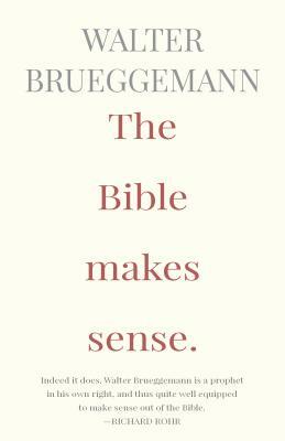 The Bible Makes Sense by Walter Brueggemann