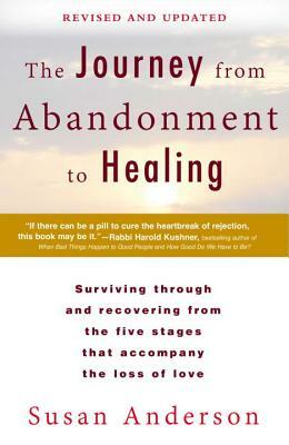 The Journey from Abandonment to Healing: Revised and Updated: Surviving Through and Recovering from the Five Stages That Accompany the Loss of Love by Susan Anderson