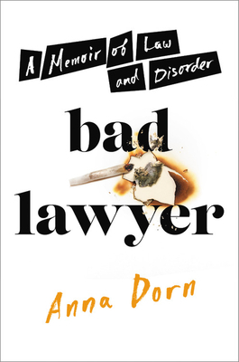 Bad Lawyer: A Memoir of Law and Disorder by Anna Dorn