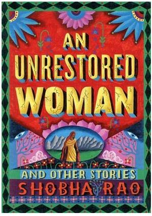 An Unrestored Woman: And Other Stories by Shobha Rao