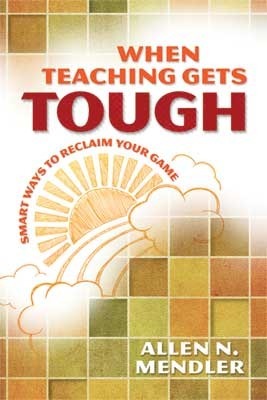When Teaching Gets Tough: Smart Ways to Reclaim Your Game by Allen N. Mendler
