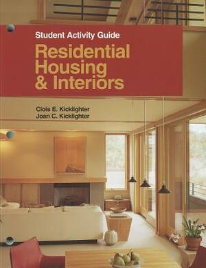Residential Housing & Interiors: Student Activity Guide by Clois E. Kicklighter, Joan C. Kicklighter