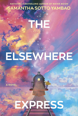 The Elsewhere Express: A Novel by Samantha Sotto Yambao