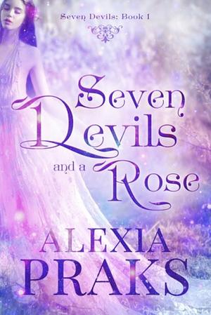 Seven Devils and a Rose by Alexia Praks