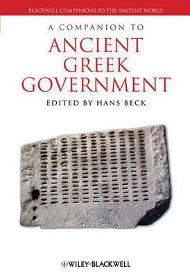 A Companion to Ancient Greek Government by Hans Beck