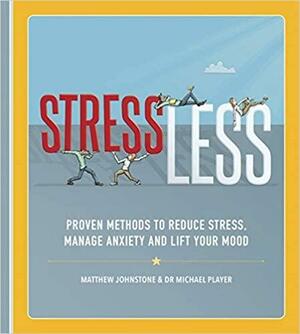 StressLess: Proven Methods to Reduce Stress, Manage Anxiety and Lift Your Mood by Matthew Johnstone