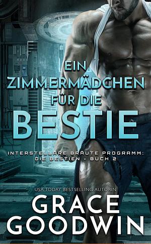 Ein Zimmermädchen für die Bestie by Grace Goodwin