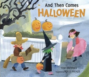 And Then Comes Halloween by Tom Brenner, Holly Meade