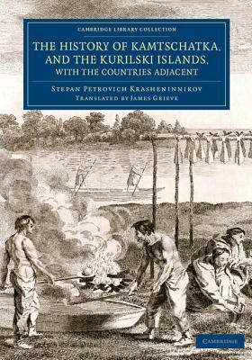 The History of Kamtschatka, and the Kurilski Islands, with the Countries Adjacent by Stepan Petrovich Krasheninnikov
