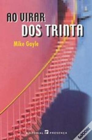 Ao Virar dos Trinta by Mike Gayle