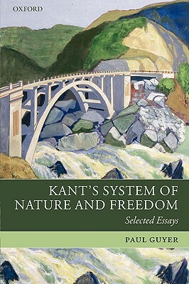 Kant's System of Nature and Freedom: Selected Essays by Paul Guyer