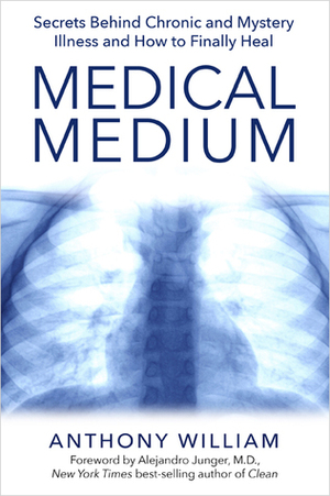 Medical Medium: Secrets Behind Chronic and Mystery Illness and How to Finally Heal by Anthony William