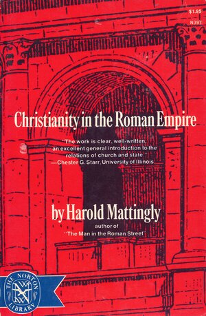 Christianity in the Roman Empire by Harold Mattingly, Harold Matting