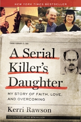 A Serial Killer's Daughter: My Story of Faith, Love, and Overcoming by Kerri Rawson