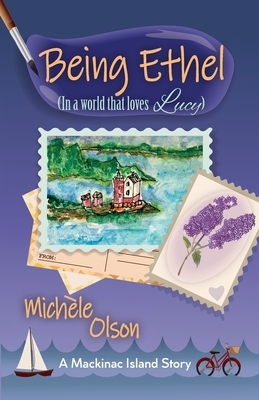 Being Ethel: (In a world that loves Lucy) by Michele Olson