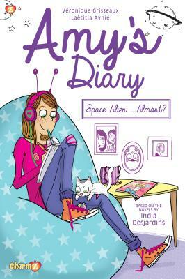 Amy's Diary: Space Alien...Almost? by Veronique Grisseaux, India Desjardins