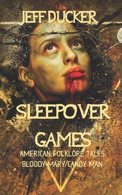 Sleepover Games: Bloody Mary and Candyman by Jeff Ducker