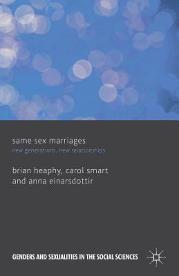 Same Sex Marriages: New Generations, New Relationships by B. Heaphy, A. Einarsdottir, C. Smart