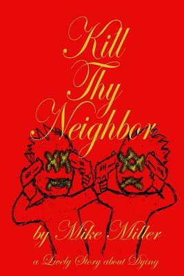 Kill Thy Neighbor by Mike Miller