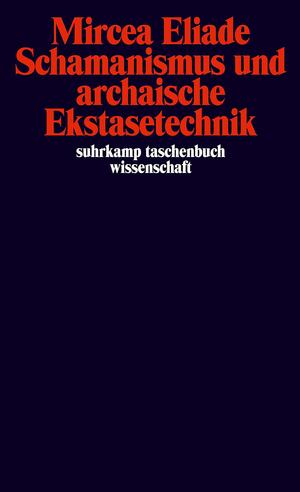 Schamanismus und archaische Ekstasetechnik. by Mircea Eliade
